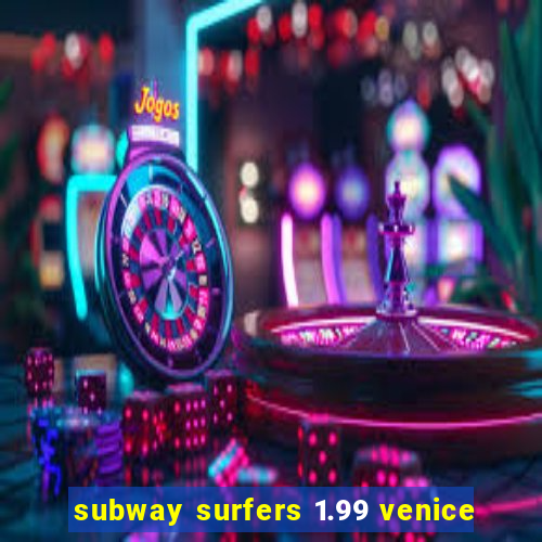 subway surfers 1.99 venice